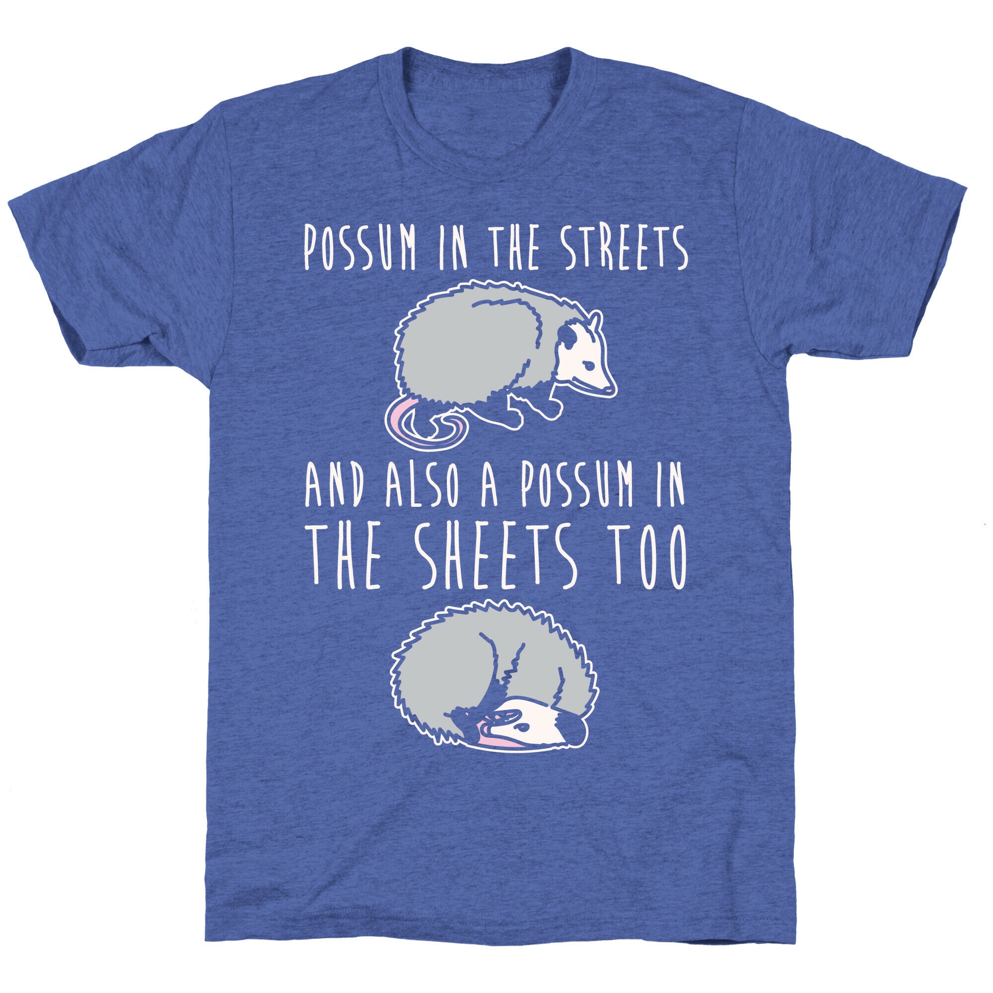 Possum In The Streets and Also A Possum In The Sheets White Print Unisex Triblend Tee